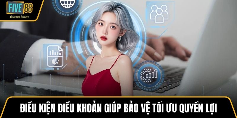 Điều kiện điều khoản giúp bảo vệ tối ưu quyền lợi