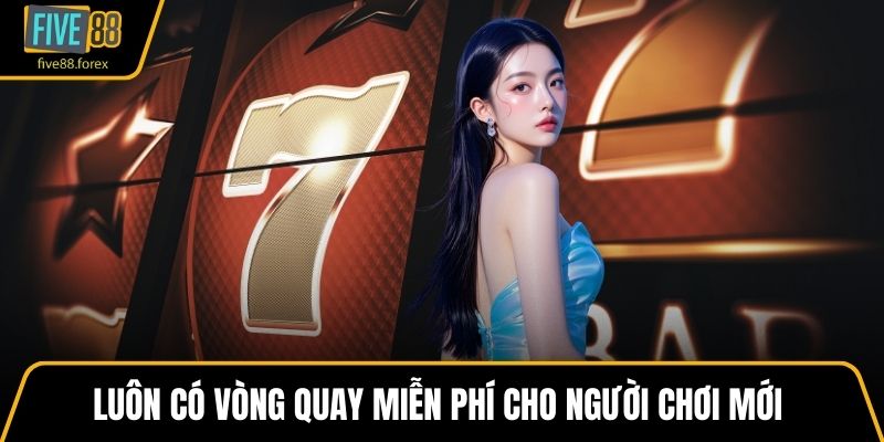 Luôn có vòng quay miễn phí cho người chơi mới