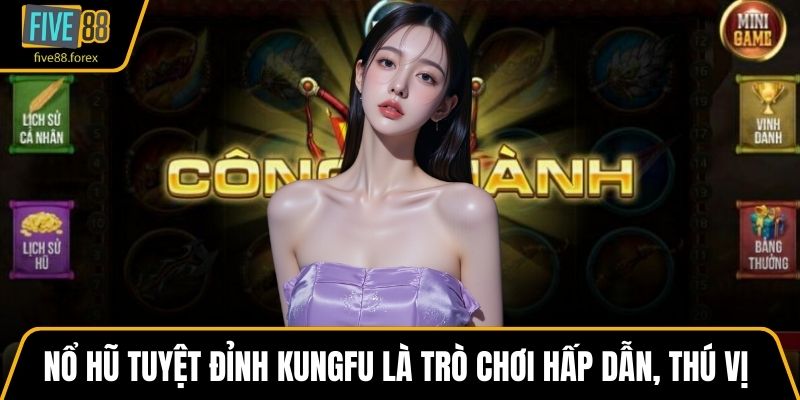 Nổ Hũ Tuyệt Đỉnh Kungfu là trò chơi hấp dẫn, thú vị