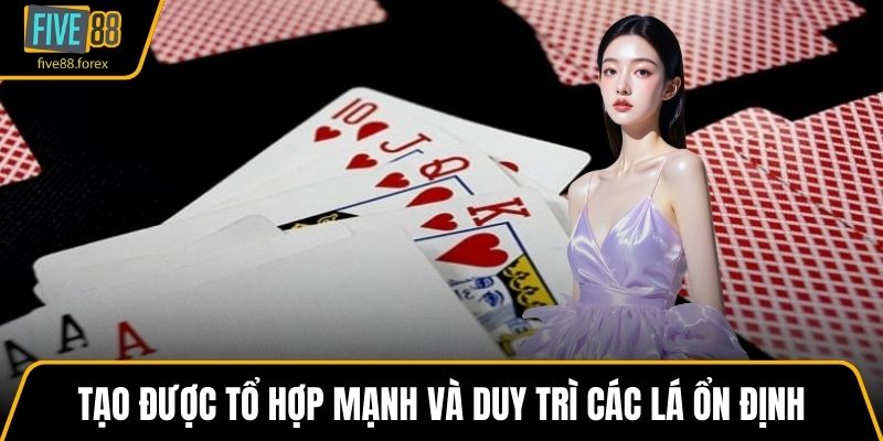 Tạo được tổ hợp mạnh và duy trì các lá ổn định