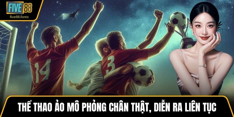 Thể thao ảo mô phỏng chân thật, diễn ra liên tục