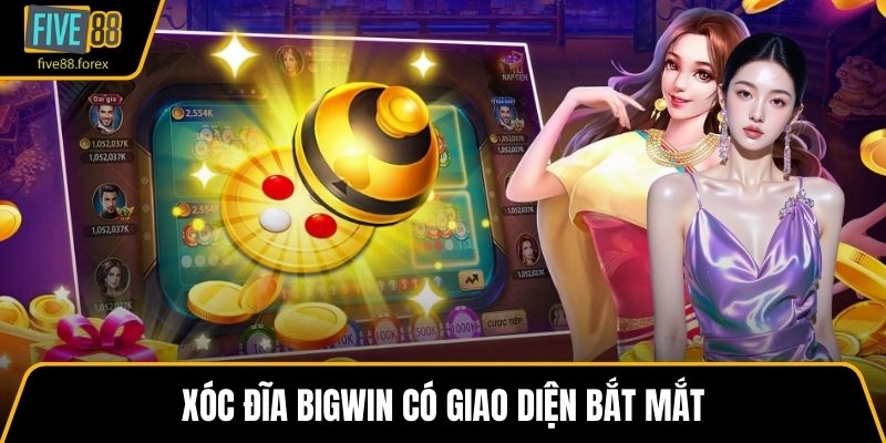 Xóc Đĩa Bigwin có giao diện bắt mắt